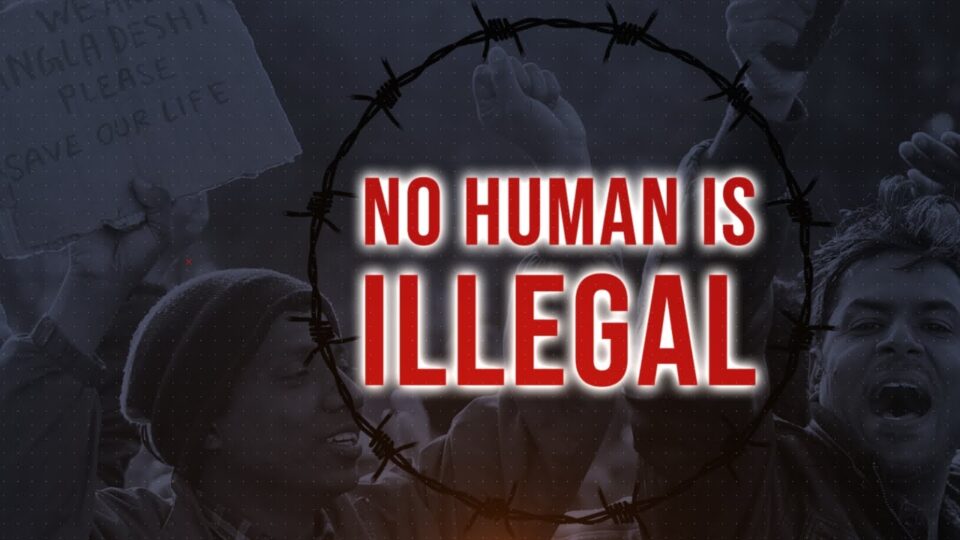 No Human is Illegal      l     আসুন সকলে এক হই!